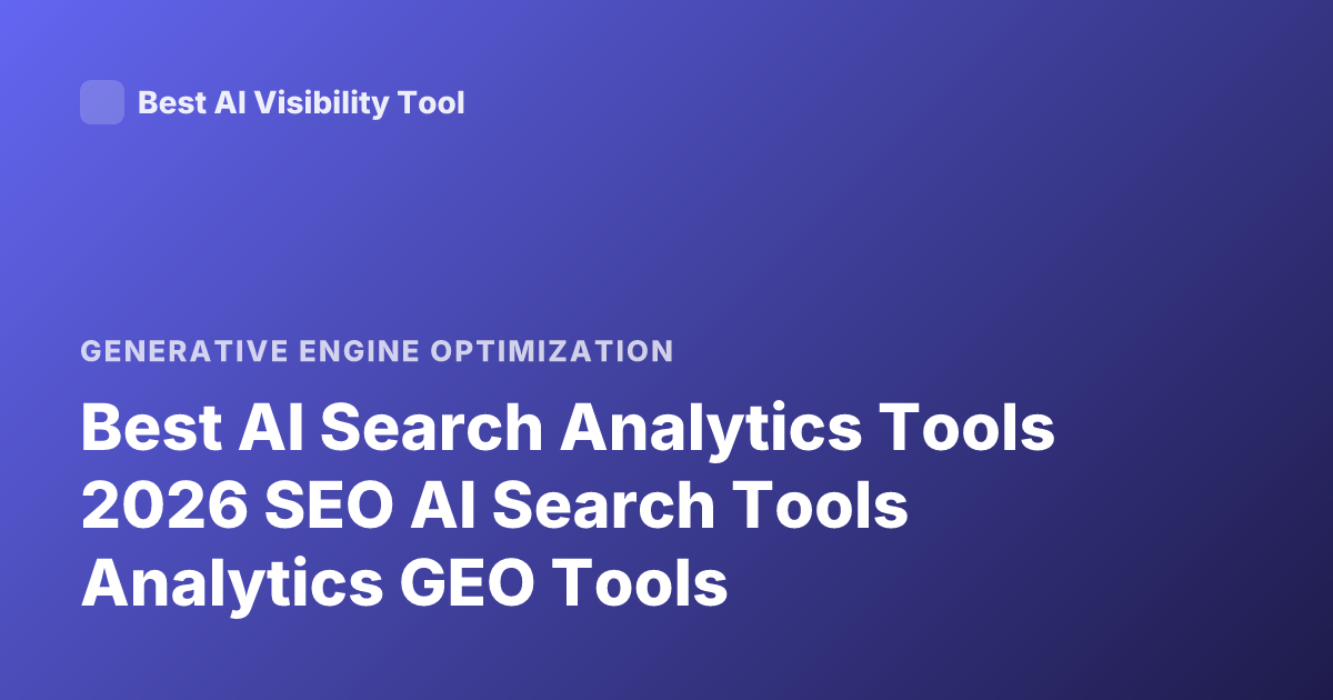 Best AI Search Analytics Tools 2026 SEO AI Search Tools Analytics GEO Tools