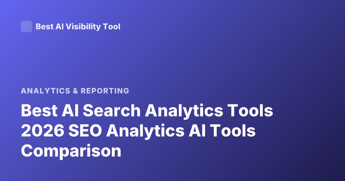 Best AI Search Analytics Tools 2026 SEO Analytics AI Tools Comparison