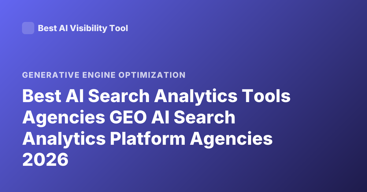Best AI Search Analytics Tools Agencies GEO AI Search Analytics Platform Agencies 2026