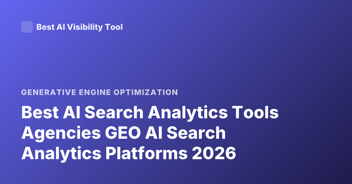 Best AI Search Analytics Tools Agencies GEO AI Search Analytics Platforms 2026