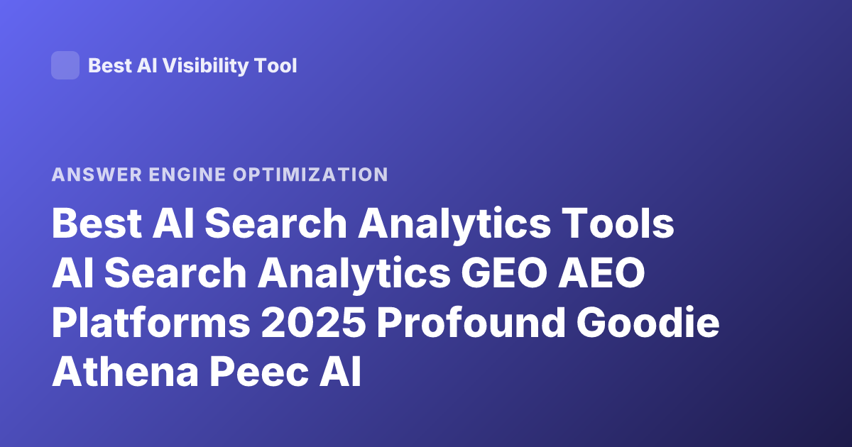 Best AI Search Analytics Tools AI Search Analytics GEO AEO Platforms 2025 Profound Goodie Athena Peec AI