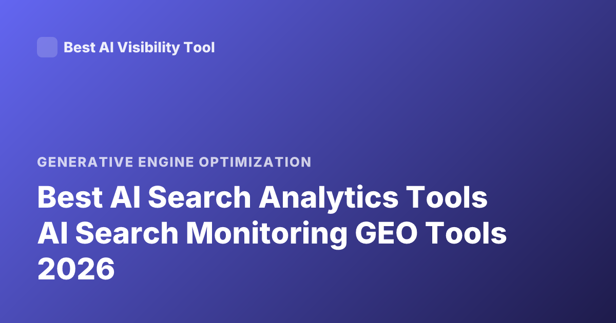 Best AI Search Analytics Tools AI Search Monitoring GEO Tools 2026