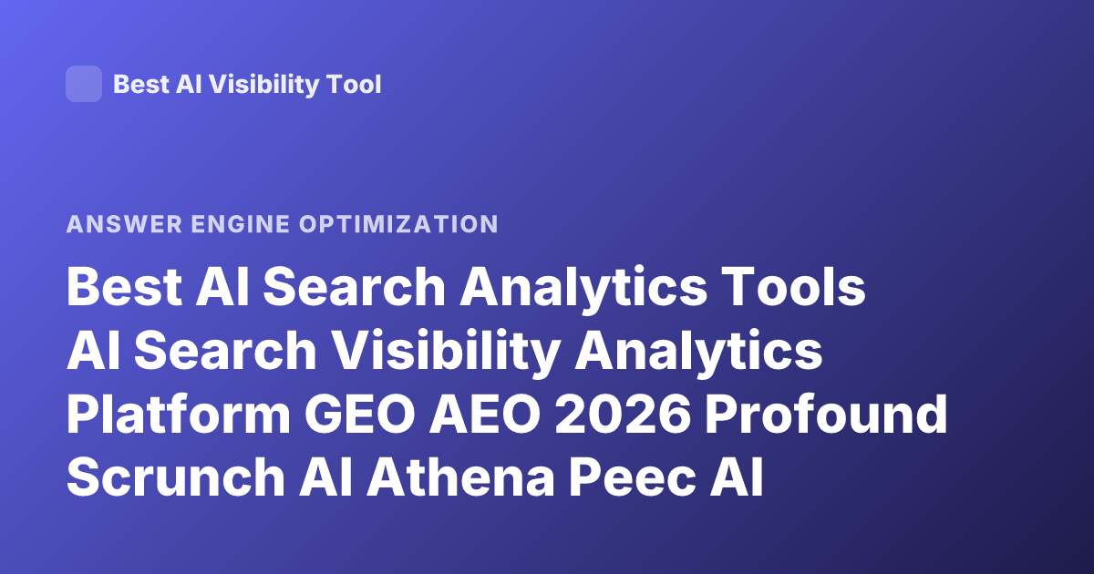Best AI Search Analytics Tools AI Search Visibility Analytics Platform GEO AEO 2026 Profound Scrunch AI Athena Peec AI Semrush AI Toolkit
