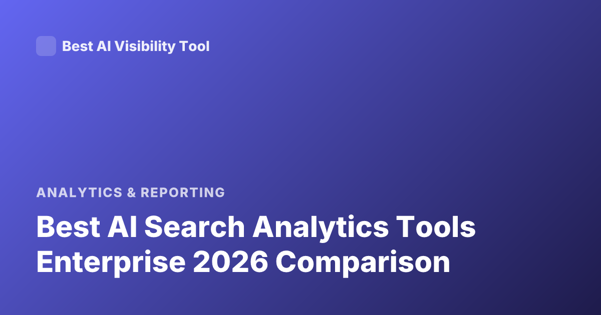 Best AI Search Analytics Tools Enterprise 2026 Comparison