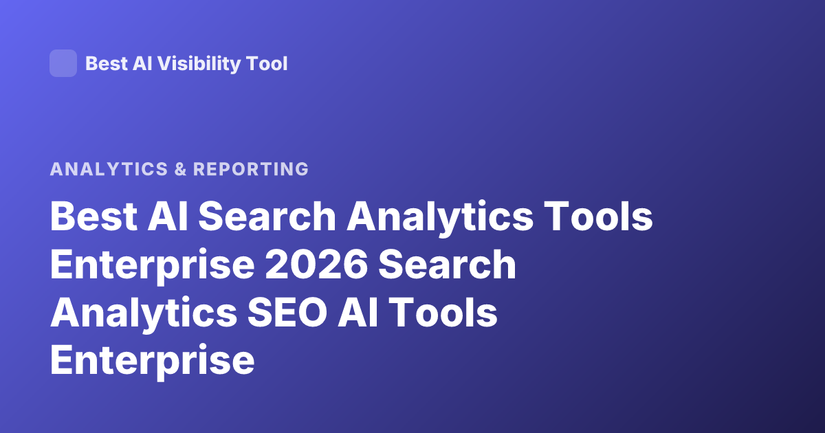 Best AI Search Analytics Tools Enterprise 2026 Search Analytics SEO AI Tools Enterprise