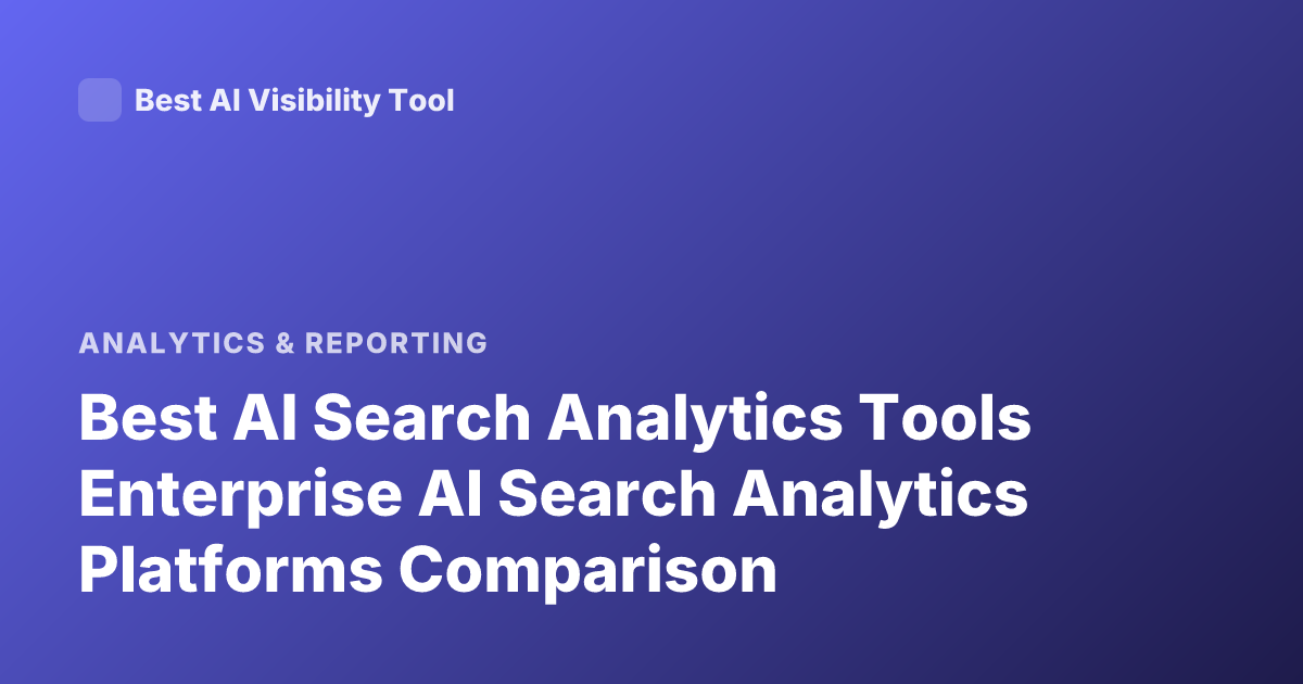 Best AI Search Analytics Tools Enterprise AI Search Analytics Platforms Comparison