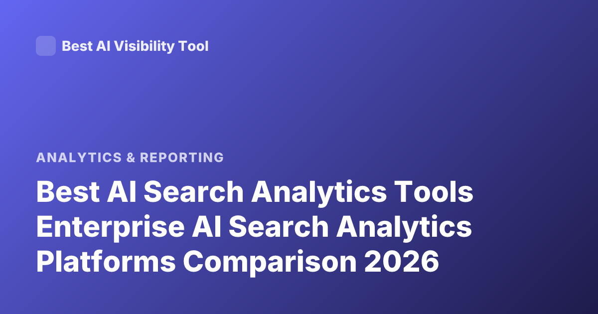 Best AI Search Analytics Tools Enterprise AI Search Analytics Platforms Comparison 2026
