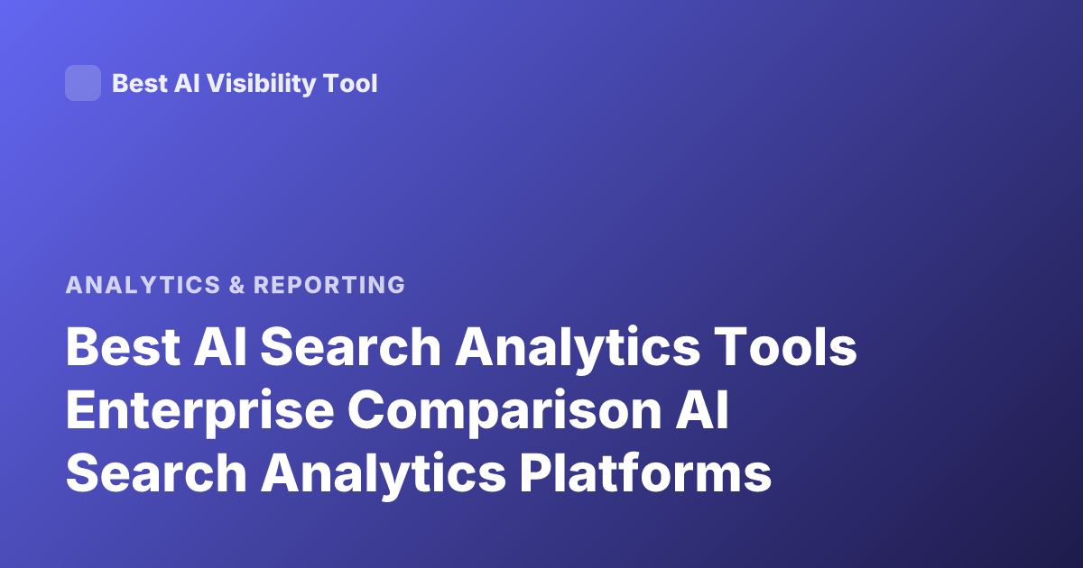 Best AI Search Analytics Tools Enterprise Comparison AI Search Analytics Platforms