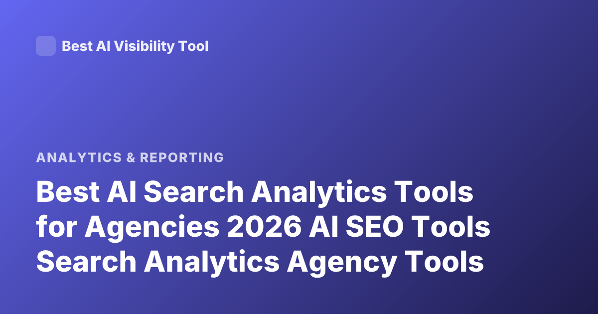 Best AI Search Analytics Tools for Agencies 2026 AI SEO Tools Search Analytics Agency Tools