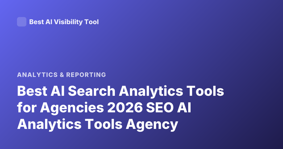 Best AI Search Analytics Tools for Agencies 2026 SEO AI Analytics Tools Agency