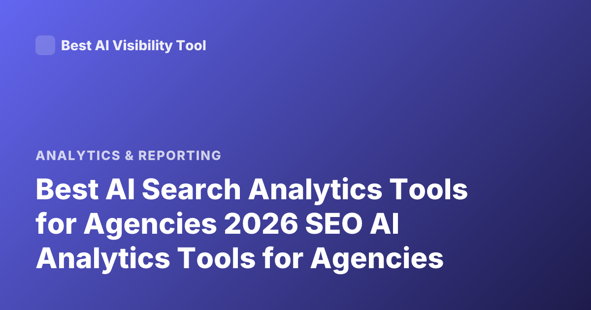 Best AI Search Analytics Tools for Agencies 2026 SEO AI Analytics Tools for Agencies