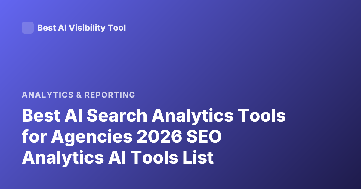 Best AI Search Analytics Tools for Agencies 2026 SEO Analytics AI Tools List