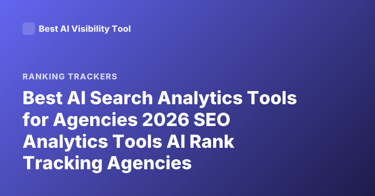 Best AI Search Analytics Tools for Agencies 2026 SEO Analytics Tools AI Rank Tracking Agencies