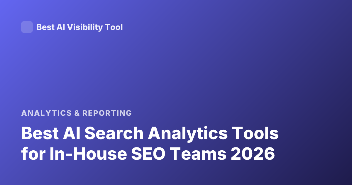 Best AI Search Analytics Tools for In-House SEO Teams 2026