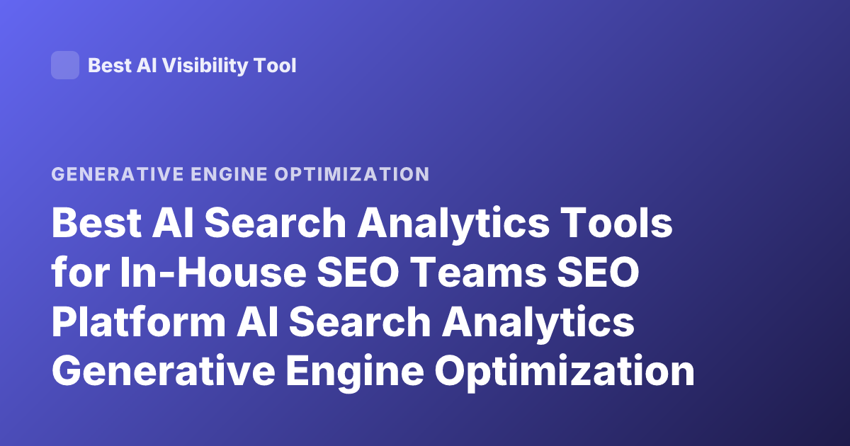 Best AI Search Analytics Tools for In-House SEO Teams SEO Platform AI Search Analytics Generative Engine Optimization 2025
