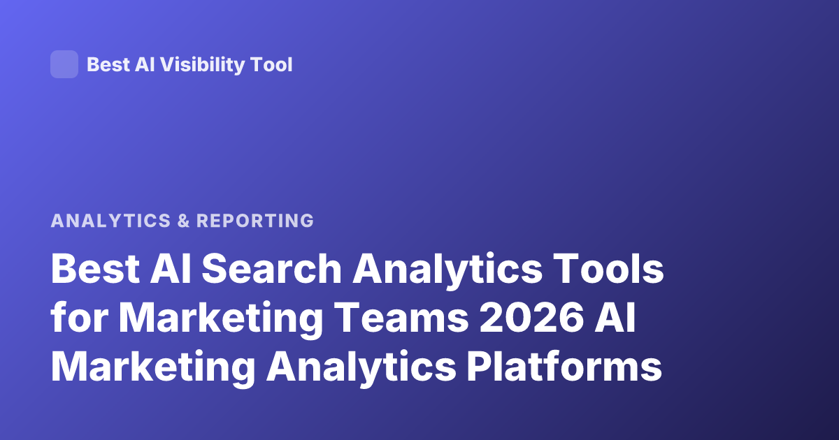 Best AI Search Analytics Tools for Marketing Teams 2026 AI Marketing Analytics Platforms