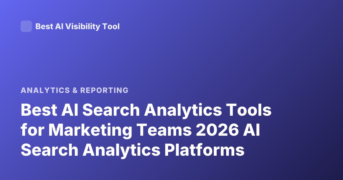 Best AI Search Analytics Tools for Marketing Teams 2026 AI Search Analytics Platforms
