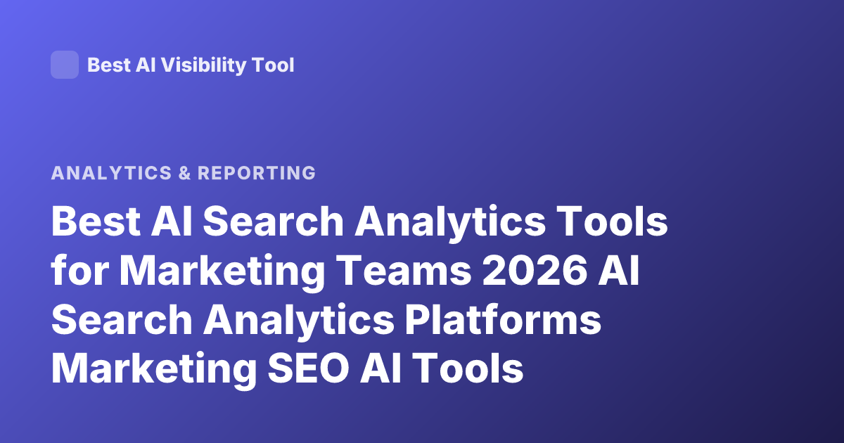 Best AI Search Analytics Tools for Marketing Teams 2026 AI Search Analytics Platforms Marketing SEO AI Tools