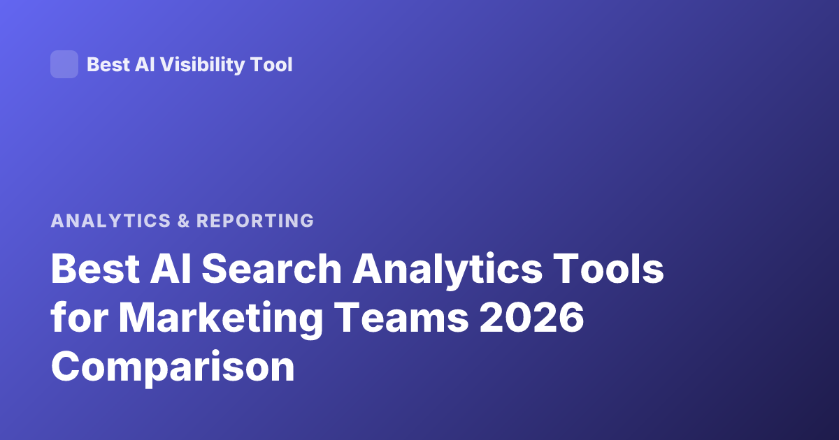 Best AI Search Analytics Tools for Marketing Teams 2026 Comparison