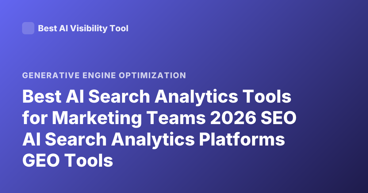 Best AI Search Analytics Tools for Marketing Teams 2026 SEO AI Search Analytics Platforms GEO Tools