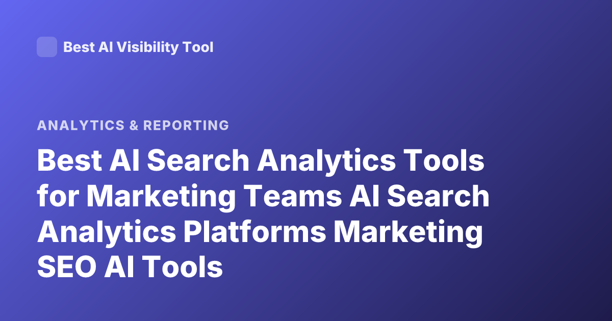 Best AI Search Analytics Tools for Marketing Teams AI Search Analytics Platforms Marketing SEO AI Tools