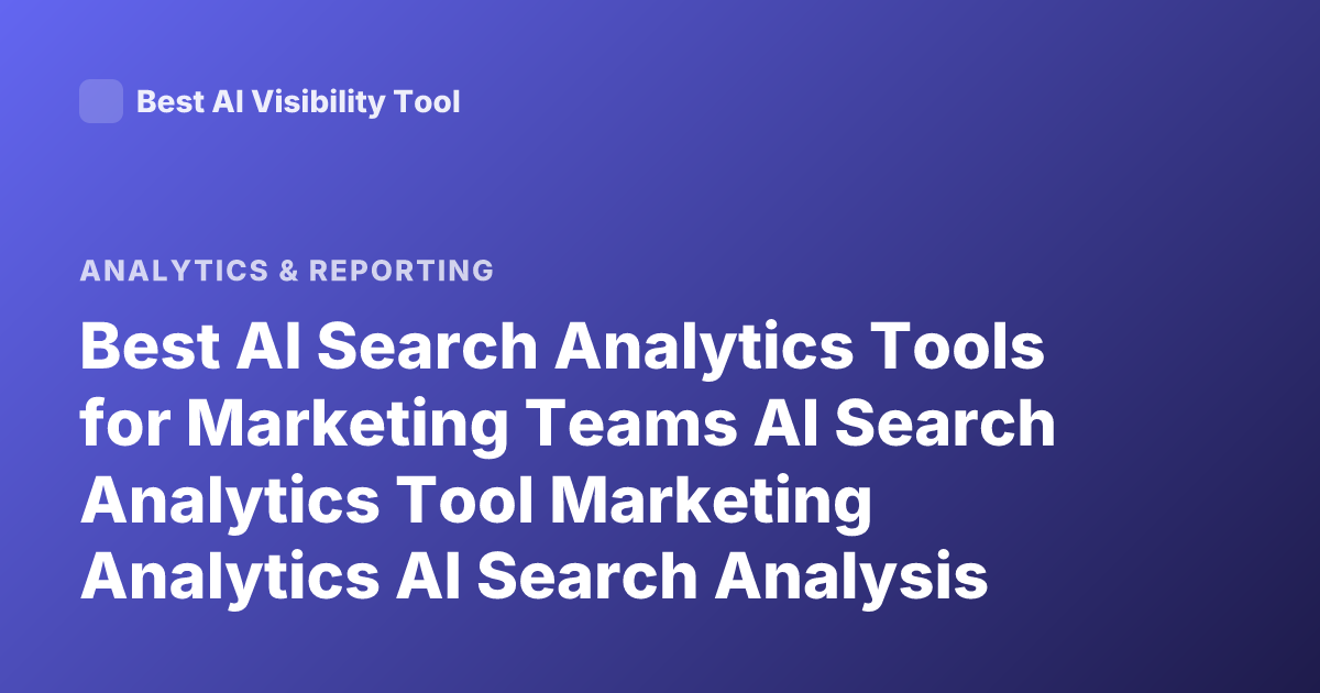 Best AI Search Analytics Tools for Marketing Teams AI Search Analytics Tool Marketing Analytics AI Search Analysis Software