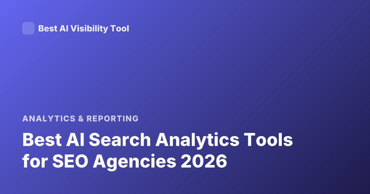 Best AI Search Analytics Tools for SEO Agencies 2026