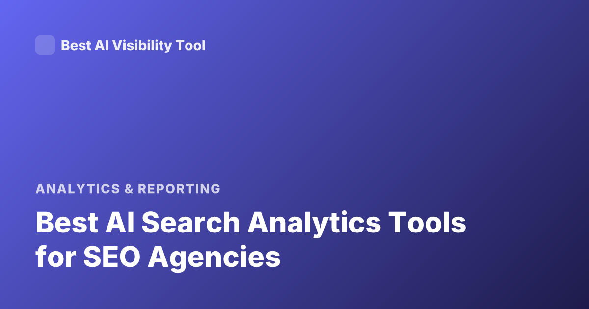 Best AI Search Analytics Tools for SEO Agencies
