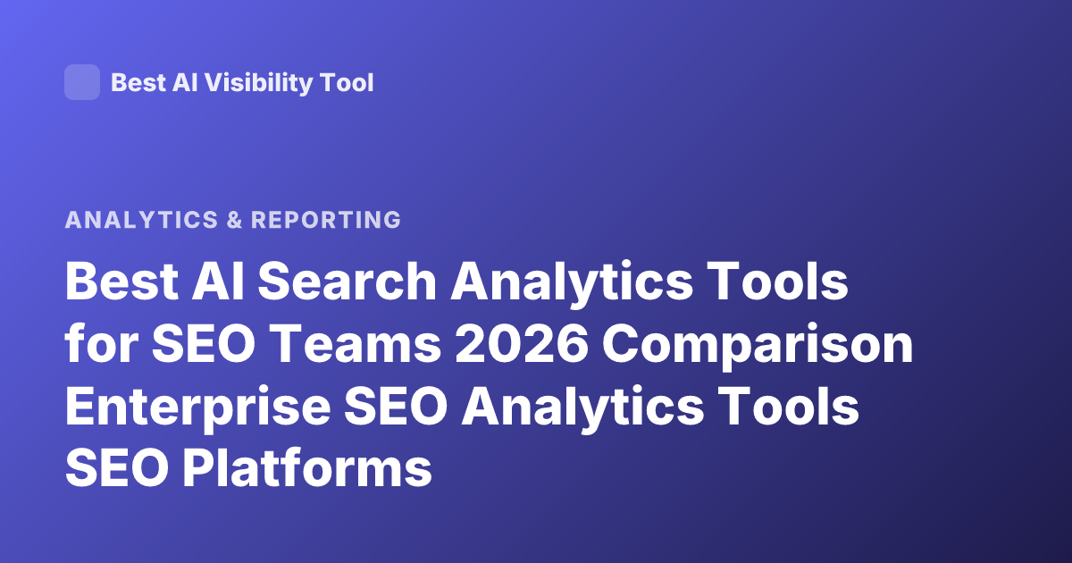 Best AI Search Analytics Tools for SEO Teams 2026 Comparison Enterprise SEO Analytics Tools SEO Platforms