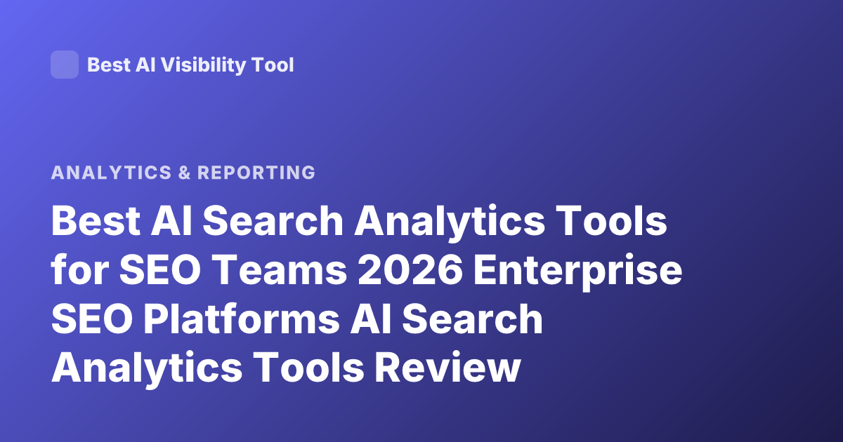 Best AI Search Analytics Tools for SEO Teams 2026 Enterprise SEO Platforms AI Search Analytics Tools Review
