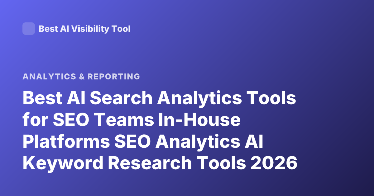 Best AI Search Analytics Tools for SEO Teams In-House Platforms SEO Analytics AI Keyword Research Tools 2026