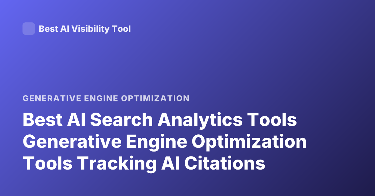 Best AI Search Analytics Tools Generative Engine Optimization Tools Tracking AI Citations