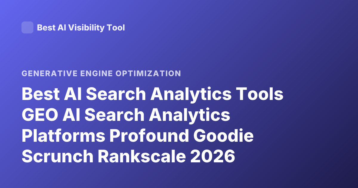 Best AI Search Analytics Tools GEO AI Search Analytics Platforms Profound Goodie Scrunch Rankscale 2026