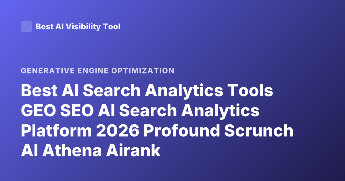 Best AI Search Analytics Tools GEO SEO AI Search Analytics Platform 2026 Profound Scrunch AI Athena Airank