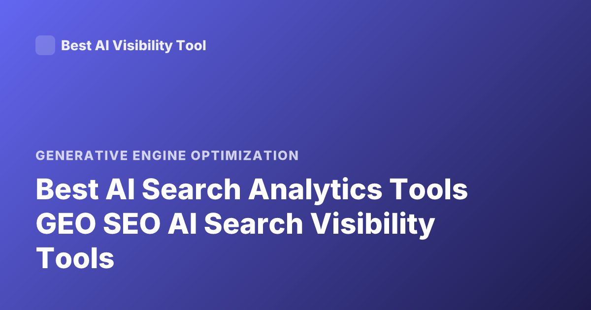 Best AI Search Analytics Tools GEO SEO AI Search Visibility Tools