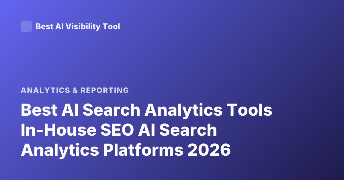 Best AI Search Analytics Tools In-House SEO AI Search Analytics Platforms 2026