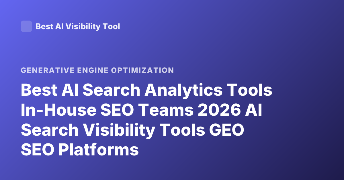 Best AI Search Analytics Tools In-House SEO Teams 2026 AI Search Visibility Tools GEO SEO Platforms