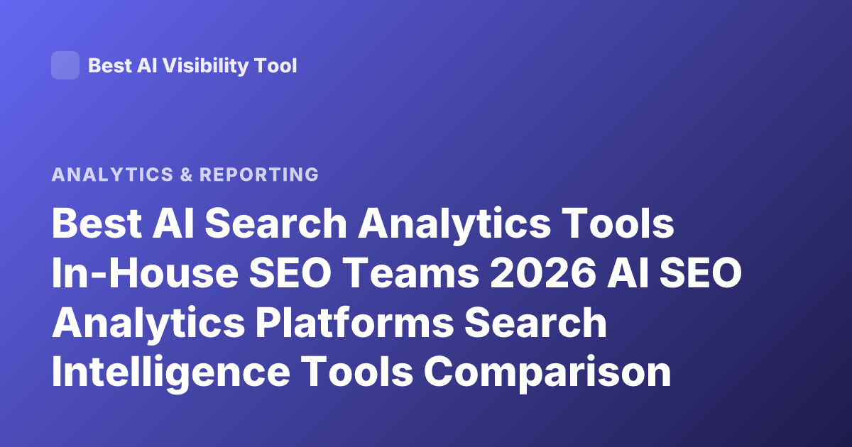 Best AI Search Analytics Tools In-House SEO Teams 2026 AI SEO Analytics Platforms Search Intelligence Tools Comparison
