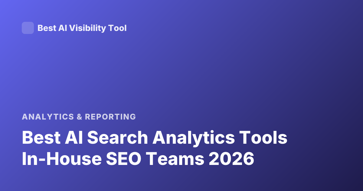 Best AI Search Analytics Tools In-House SEO Teams 2026