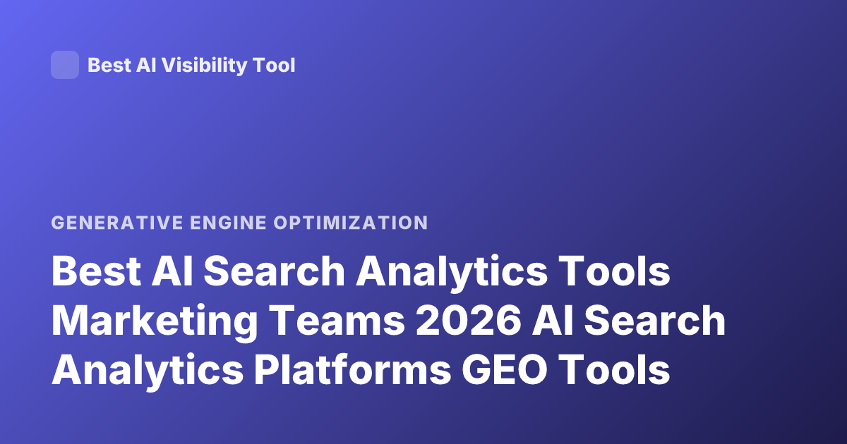 Best AI Search Analytics Tools Marketing Teams 2026 AI Search Analytics Platforms GEO Tools