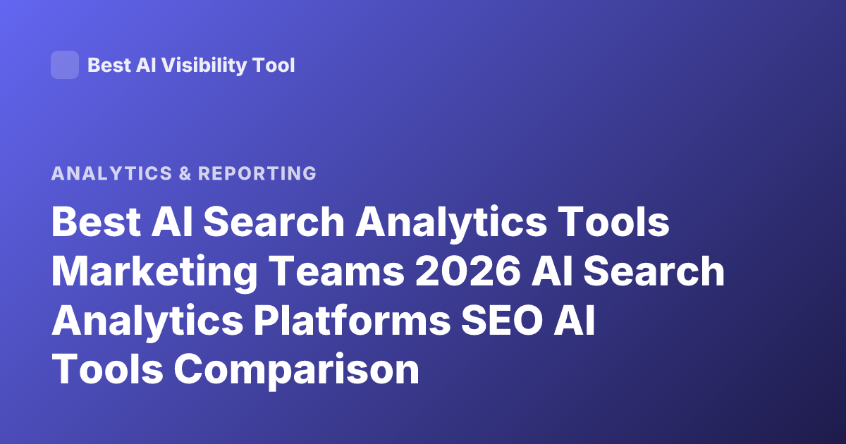 Best AI Search Analytics Tools Marketing Teams 2026 AI Search Analytics Platforms SEO AI Tools Comparison