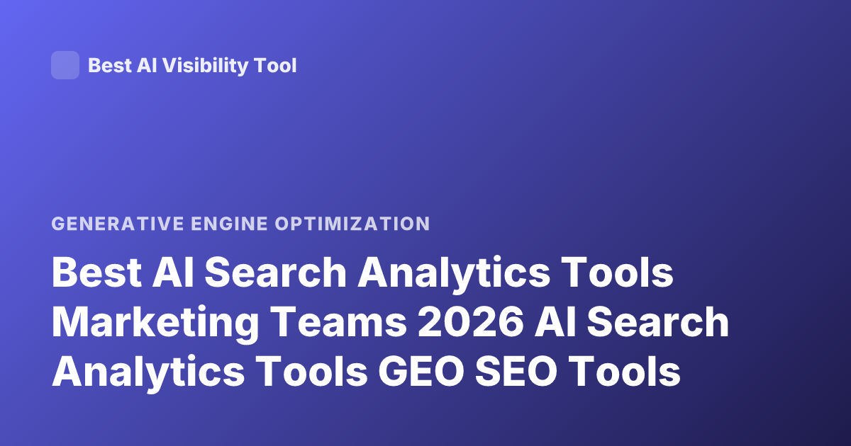 Best AI Search Analytics Tools Marketing Teams 2026 AI Search Analytics Tools GEO SEO Tools