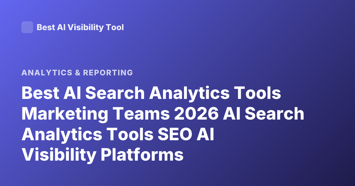 Best AI Search Analytics Tools Marketing Teams 2026 AI Search Analytics Tools SEO AI Visibility Platforms