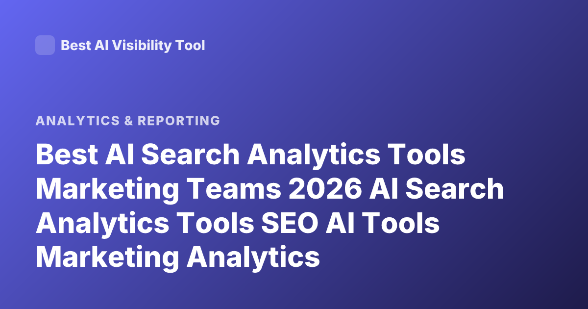 Best AI Search Analytics Tools Marketing Teams 2026 AI Search Analytics Tools SEO AI Tools Marketing Analytics