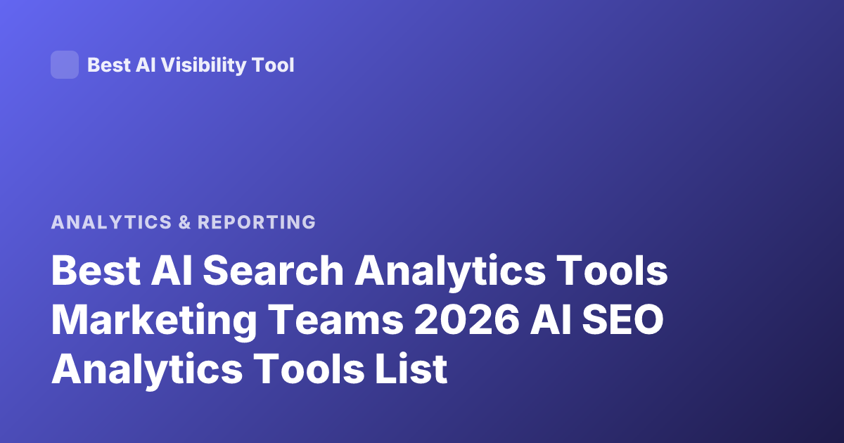 Best AI Search Analytics Tools Marketing Teams 2026 AI SEO Analytics Tools List
