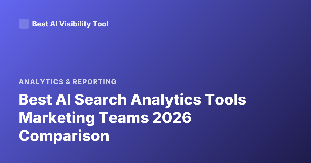 Best AI Search Analytics Tools Marketing Teams 2026 Comparison