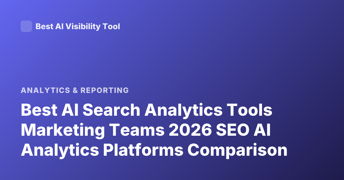 Best AI Search Analytics Tools Marketing Teams 2026 SEO AI Analytics Platforms Comparison
