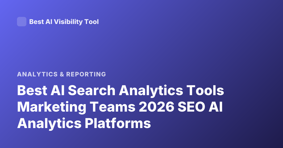 Best AI Search Analytics Tools Marketing Teams 2026 SEO AI Analytics Platforms