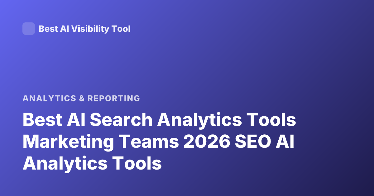 Best AI Search Analytics Tools Marketing Teams 2026 SEO AI Analytics Tools