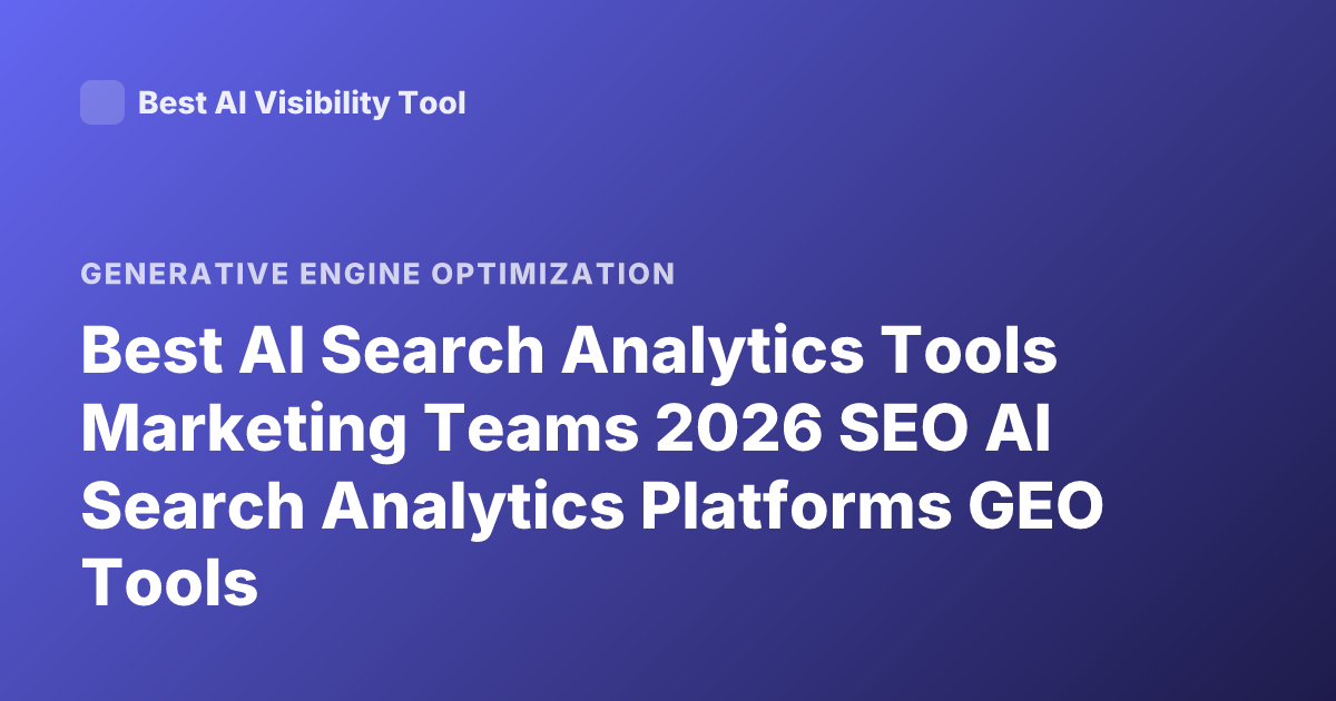 Best AI Search Analytics Tools Marketing Teams 2026 SEO AI Search Analytics Platforms GEO Tools